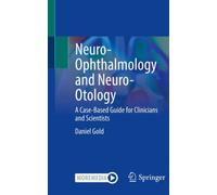 Neuro-Ophthalmology and Neuro-Otology : A Case-Based Guide for Clinicians and Scientists