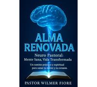 Neuro-Pastoral: Alma Renovada: Mente Sana, Vida Transformada - Integración Bíblica, Judía, Científica y Pastoral para la Sanidad del Alma