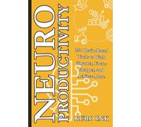 NEURO PRODUCTIVITY: 25+ Brain-Based Tools to Work Smarter, Focus Sharper, and Achieve More (Neuro Influence Mastery Series)