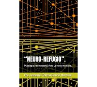 “NEURO-REFUGIO”.: Psicología De Emergencia Para La Mente Humana…