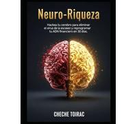 Neuro-Riqueza: Hackea tu cerebro para eliminar el virus de la escasez y reprogramar tu ADN financiero en 30 días.