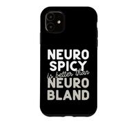 Neuro Spicy is better than Neuro Bland ADHD Autism Case for iPhone 11