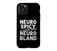 Neuro Spicy is better than Neuro Bland ADHD Autism Case for iPhone 11 Pro