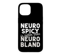 Neuro Spicy is better than Neuro Bland ADHD Autism Case for iPhone 15