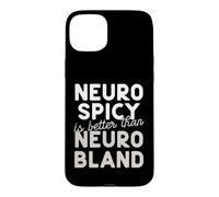Neuro Spicy is better than Neuro Bland ADHD Autism Case for iPhone 15 Plus