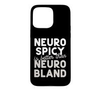Neuro Spicy is better than Neuro Bland ADHD Autism Case for iPhone 15 Pro Max