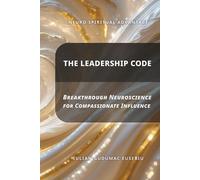 Neuro Spiritual Advantage; The Leadership Code: Breakthrough Neuroscience for Compassionate Influence