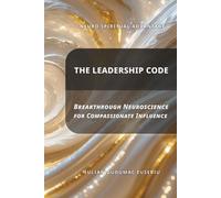 Neuro Spiritual Advantage; The Leadership Code: Breakthrough Neuroscience for Compassionate Influence