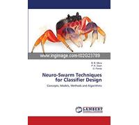 Neuro-Swarm Techniques for Classifier Design: Concepts, Models, Methods and Algorithms