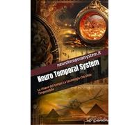 Neuro Temporal System: La chiave del tempo La tecnologia che sfida l'impossibile