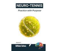 NEURO-TENNIS : Practice with Purpose: The Neuroscience of Motor Learning and Skill Acquisition for Peak Performance (Volume 2)