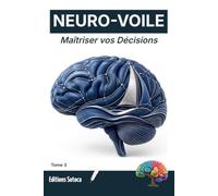 NEURO-VOILE : Maîtriser vos Décisions: Techniques cognitives avancées pour optimiser. (Tome 3): Le Cerveau en Régate: Neurosciences et performance mentale en haute mer (Tome 3)