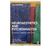 Neuroaesthetics and Psychoanalysis : Curiosity, Creativity, and Crisis