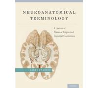 Neuroanatomical Terminology – A Lexicon of Classical Origins and Historical Foundations