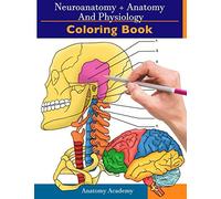 Neuroanatomy + Anatomy and Physiology Coloring Book: 2-in-1 Collection Set | Incredibly Detailed Self-Test Color workbook for Studying and Relaxation