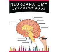 Neuroanatomy Coloring Book: A Human Brain Anatomy Coloring Pages for Adults, Neuroscience, Medical Students, Nurses