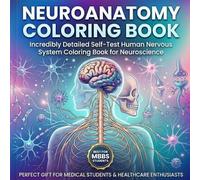 Neuroanatomy Coloring Book: Complete Human Anatomy Workbook with Brain, Organs and Body Systems Coloring for Nursing, MBBS and Biology Students