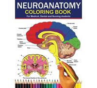 Neuroanatomy Coloring Book for Medical, Dental and Nursing Students: Neuroscience made easy: The Ultimate Guide to learning about the human brain. ... dental nursing even for adults and Kids