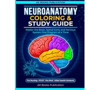 Neuroanatomy Coloring & Study Guide: Brain, Spinal Cord, Cranial Nerves, and Nervous System Workbook for Nursing, PT/OT, Pre-Med, and Allied Health Students