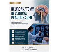 NEUROANATOMY IN CLINICAL PRACTICE 2026: A Clinical Guide to Functional Neuroanatomy, Neurological Localization, Neuroimaging, and Applied Neuroscience