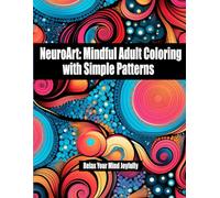 NeuroArt: Mindful Adult Coloring with Simple Patterns: Relax Your Mind Joyfully 8.5x11 size with 60 images