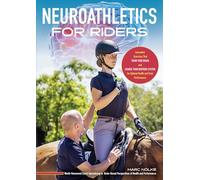 Neuroathletics for Riders: Innovative Exercises That Train Your Brain and Change Your Nervous System for Optimal Health and Peak Performance