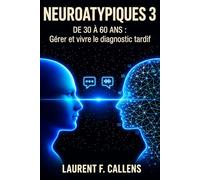 NEUROATYPIQUES 3: DE 30 À 60 ANS : Gérer et vivre le diagnostic tardif (L'ÉCOSYSTÈME DE LA NEUROATYPIE)