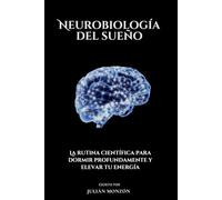 Neurobiología del sueño: La rutina científica para dormir profundamente y elevar tu energía