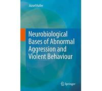 Neurobiological Bases of Abnormal Aggression and Violent Behaviour