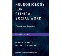 Neurobiology For Clinical Social Work, Second Ed - Theory and Practice: 0 (Norton Series on Interpersonal Neurobiology)