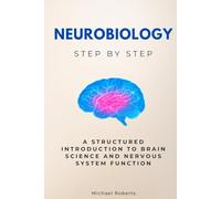 Neurobiology Step by Step: A Structured Introduction to Brain Science and Nervous System Function (Science Step by Step)