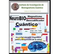 NeuroBiomagnetismo Cuántico Descodificador de Bloqueos mentales: NeuroPsicoterapia magnética para la recuperación de la salud