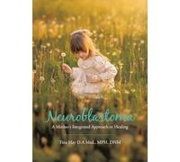 Neuroblastoma: A Mother's Integrated Approach to Healing