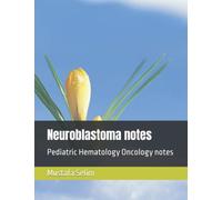 Neuroblastoma notes: Pediatric Hematology Oncology notes