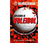 Neurociencia aplicada al voleibol: Concepto y 100 tareas para su entrenamiento