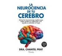 Neurociencia de Tu Cerebro, La: Cómo La Neurociencia Explica Que Cada Cerebro Es Diferente Y Te Ayuda a Entender El Tuyo/ How Every Brain Is Different and How to Understand Yours