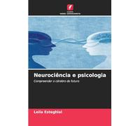 Neurociência e psicologia: Compreender o cérebro do futuro