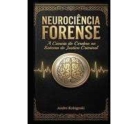 NEUROCIÊNCIA FORENSE: A Ciência do Cérebro no Sistema de Justiça Criminal (Coleção 2026)