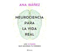 Neurociencia para la vida real: Los 10 pasos que mejoran tu cerebro (No Ficción)