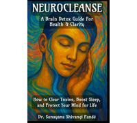NeuroCleanse: A Brain Detox Guide for Health and Clarity: How to Clear Toxins, Boost Sleep, and Protect Your Mind for Life (The Conscious Classroom Series)