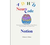 NeuroCode: Reprogramming the ADHD Mind for Digital Mastery, Notion Intelligence, and Cognitive Flow (The Digital Mastery Collection)