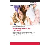Neurocognición del Lenguaje: Estimulación de Centros Cerebrales para el Desarrollo del Lenguaje y la Lectura.Segunda edición