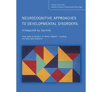 Neurocognitive Approaches to Developmental Disorders: A Festschrift for Uta Frith : A Special Issue of the Quarterly Journal of Experimental Psychology