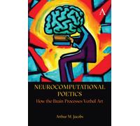 Neurocomputational Poetics : How the Brain Processes Verbal Art