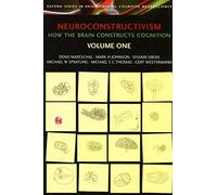 Neuroconstructivism - I: How the Brain Constructs Cognition (Developmental Cognitive Neuroscience)