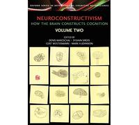 Neuroconstructivism - II: How the Brain Constructs Cognition: Perspectives and Prospects: 2 (Developmental Cognitive Neuroscience)