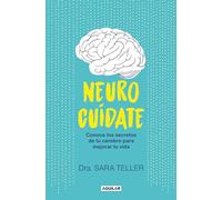 Neurocuídate: Conoce Los Secretos de Tu Cerebro Para Mejorar Tu Vida / Neurocare: Know the Secrets of Your Brain to Better Your Life: Conoce Los ... Secrets of Your Brain to Improve Your Life