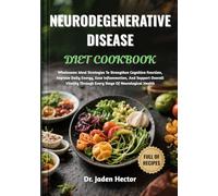 NEURODEGENERATIVE DISEASE DIET COOKBOOK: Wholesome Meal Strategies To Strengthen Cognitive Function, Improve Daily Energy, Ease Inflammation, And ... Through Every Stage Of Neurological Health
