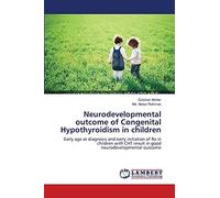 Neurodevelopmental outcome of Congenital Hypothyroidism in children: Early age at diagnosis and early initiation of Rx in children with CHT result in good neurodevelopmental outcome