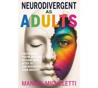 Neurodivergent as Adults: Discovering You're Autistic or Have ADHD After 30 and Rebuilding Your Identity